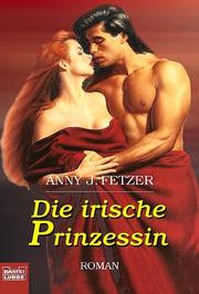 Cover of: Die irische Prinzessin. by Amy J. Fetzer, Amy J. Fetzer