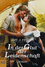 Cover of: In der Glut der Leidenschaft. by Amy J. Fetzer, Amy J. Fetzer