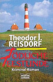 Cover of: Tödliche Teestunde. Kriminal- Roman. by Theodor J. Reisdorf
