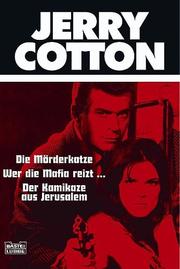 Cover of: Jerry Cotton. Die Mörderkatze / Wer die Mafia reizt / Der Kamikaze aus Jerusalem. Drei Kriminalromane.
