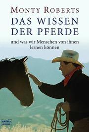Cover of: Das Wissen der Pferde. Und was wir Menschen von ihnen lernen können. by Monty Roberts