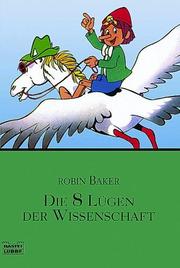 Cover of: Die 8 Lügen der Wissenschaft. by Robin Baker