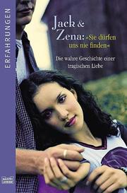 Cover of: Sie dürfen uns nie finden. Die wahre Geschichte einer tragischen Liebe. by Jack, Zena