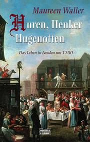 Cover of: Huren, Henker, Hugenotten. Das Leben in London um 1700.