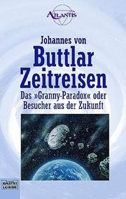 Cover of: Zeitreisen. Das 'Granny- Paradox' oder Besucher aus der Zukunft. by Johannes von Buttlar