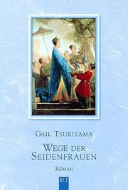 Cover of: Wege der Seidenfrauen. by Gail Tsukiyama