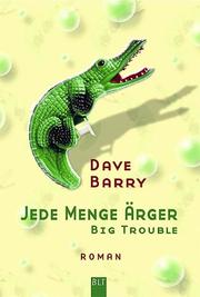 Cover of: Jede Menge Ärger. Big Trouble. by Dave Barry, Dave Barry