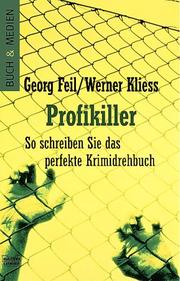 Cover of: Profikiller. So schreiben Sie das perfekte Krimidrehbuch. by Georg Feil, Werner Kliess