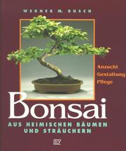 Cover of: Bonsai aus heimischen Bäumen und Sträuchern. Anzucht, Gestaltung, Pflege.