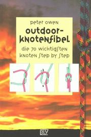 Cover of: Outdoor- Knotenfibel. Die 70 wichtigsten Knoten step-by-step. by Peter Owen