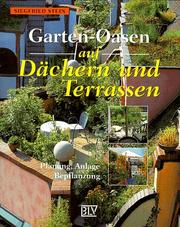 Cover of: Garten- Oasen auf Dächern und Terrassen. Planung. Anlage. Bepflanzung.