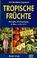 Cover of: Tropische Früchte. Biologie, Verwendung, Anbau und Ernte.