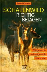 Cover of: Schalenwild richtig bejagen. Wildgerechte und zeitgemäße Methoden.