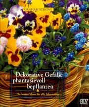 Cover of: Dekorative Gefäße phantasievoll bepflanzen. Die besten Ideen für alle Jahreszeiten.