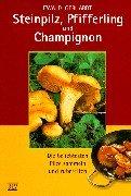 Cover of: Steinpilz, Pfifferling und Champignon. Die beliebtesten Pilze sammeln und zubereiten.