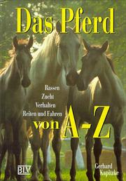 Cover of: Das Pferd von A - Z. Rassen. Zucht. Verhalten. Reiten und Fahren. by Gerhard Kapitzke