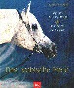 Cover of: Das Arabische Pferd. Mythen und Legenden. Geschichte und Gestüte. by Peter Upton, Hoss Amirsadeghi