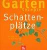 Cover of: Garten- Rezepte. Schattenplätze. Einfach nachmachen.