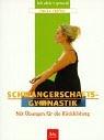 Cover of: Schwangerschaftsgymnastik. Mit Übungen für die Rückbildung.