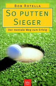 Cover of: So putten Sieger. Der mentale Weg zum Erfolg. by Robert J. Rotella, Bob Cullen