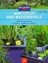 Cover of: Miniteiche und Wasserspiele. Material und Technik. Gestalten. Bepflanzen. Pflegen.