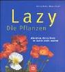 Cover of: Lazy. Die Pflanzen. Alle Arten, die es Ihnen im Garten leicht machen.