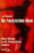 Cover of: Der Feuerzeichen- Mann. Wenn Männer in die Wechseljahre kommen. by Jed Diamond