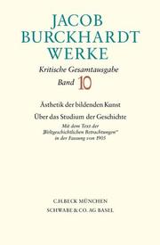 Cover of: Werke, 27 Bde., Bd.10, Aesthetik der bildenden Kunst, Über das Studium der Geschichte by Jacob Burckhardt, Peter. Ganz