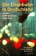 Cover of: Die Eisenbahn in Deutschland. Von den Anfängen bis zur Gegenwart.