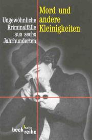 Cover of: Mord und andere Kleinigkeiten. Ungewöhnliche Kriminalfälle aus sechs Jahrhunderten.