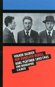 Cover of: Der ruhelose Rebell. Karl Plättner 1893 - 1945. Eine Biographie.
