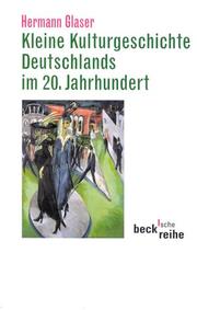 Cover of: Kleine Kulturgeschichte Deutschlands im 20. Jahrhundert by Hermann Glaser