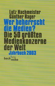 Cover of: Wer beherrscht die Medien? Die 50 größten Medienkonzerne der Welt. Jahrbuch 2003. by Lutz Hachmeister, Lutz Hachmeister, Günther Rager