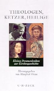 Cover of: Theologen, Ketzer, Heilige. Kleines Personenlexikon zur Kirchengeschichte. by Manfred Heim
