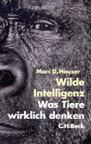 Cover of: Wilde Intelligenz. Was Tiere wirklich denken. by Marc D. Hauser