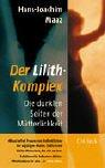Cover of: Der Lilith- Komplex. Die dunklen Seiten der Mütterlichkeit. by Hans-Joachim Maaz
