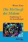 Cover of: Die Heilkraft des Malens. Einführung in die Kunsttherapie. by Werner Kraus