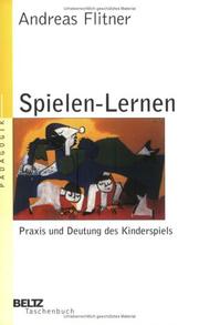 Cover of: Spielen - Lernen. Praxis und Deutung des Kinderspiels. by Andreas Flitner
