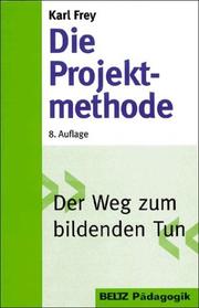 Cover of: Die Projektmethode by Karl Frey, Ulrich Schäfer, Michael Knoll, Angela. Frey-Eiling