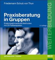Cover of: Praxisberatung in Gruppen. Erlebnisaktivierende Methoden mit 20 Fallbeispielen. by Friedemann Schulz von Thun