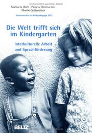 Cover of: Die Welt trifft sich im Kindergarten. Interkulturelle Arbeit und Sprachförderung.