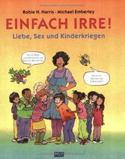 Cover of: Einfach irre. Liebe, Sex und Kinderkriegen. by Robert H. Harris, Michael Emberley