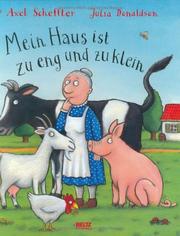 Cover of: Mein Haus ist zu eng und klein. by Axel Scheffler, Julia Donaldson