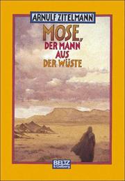 Cover of: Mose, der Mann aus der Wüste by Arnulf Zitelmann