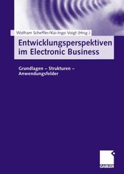 Cover of: Entwicklungsperspektiven im Electronic Business. Grundlagen, Strukturen, Anwendungsfelder.