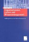 Cover of: Organisationales Lernen und Wissensmanagement. Fallbeispiele aus der Unternehmenspraxis.