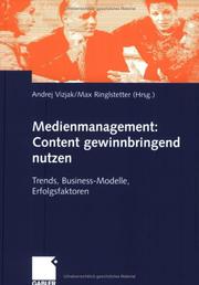 Cover of: Medienmanagement: Content gewinnbringend nutzen. Trends, Business-Modelle, Erfolgsfaktoren