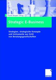 Cover of: Strategic E-Business. Strategien, strategische Konzepte und Instrumente aus Sicht von Beratungsgesellschaften
