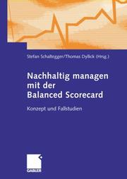 Cover of: Nachhaltig managen mit der Balanced Scorecard. Konzept und Fallstudien