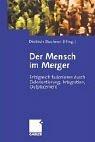 Cover of: Der Mensch im Merger. Erfolgreich fusionieren durch Zielorientierung, Integration, Outplacement